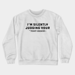 Graphic Designer - I'm silently judging your font choice Crewneck Sweatshirt